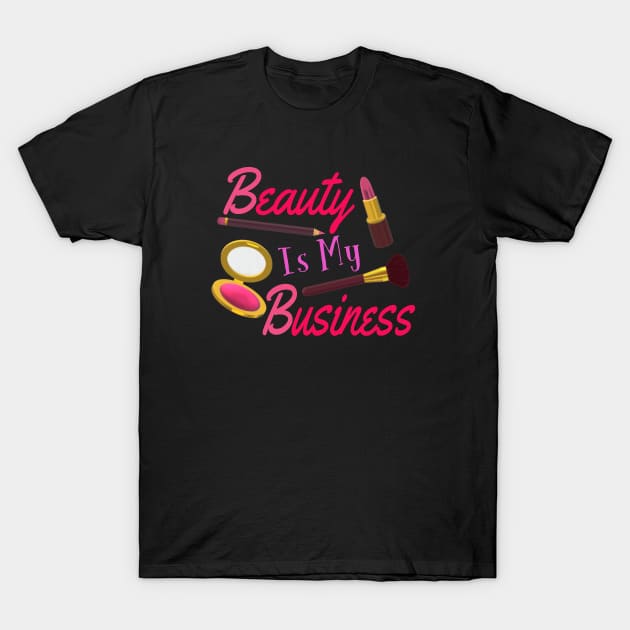 Beauty Is My Business - Quote for Makeup Lovers, Artists and Cosmetologists.  Pink and Purple Letters. (Black Background) T-Shirt by Art By LM Designs 